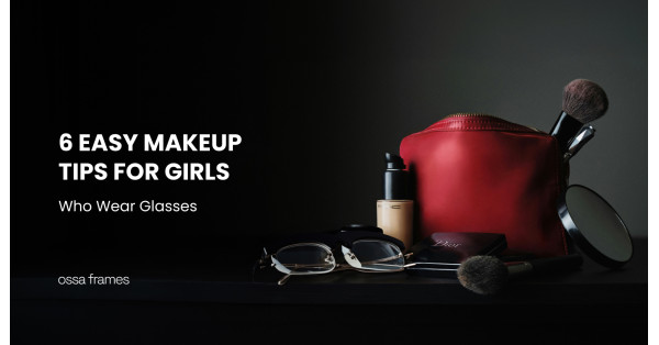 6 Easy Makeup Tips for Girls Who Wear Glasses